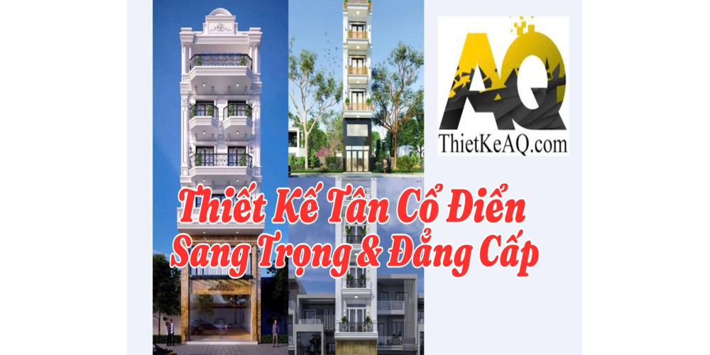 THIẾT KẾ NHÀ PHỐ TÂN CỔ ĐIỂN – SANG TRỌNG & ĐẲNG CẤP