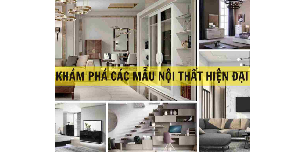 KHÁM PHÁ CÁC MẪU NỘI THẤT HIỆN ĐẠI