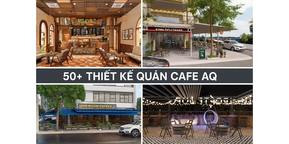 50 mẫu quán cafe AQ thiết kế hiện đại phong cách
