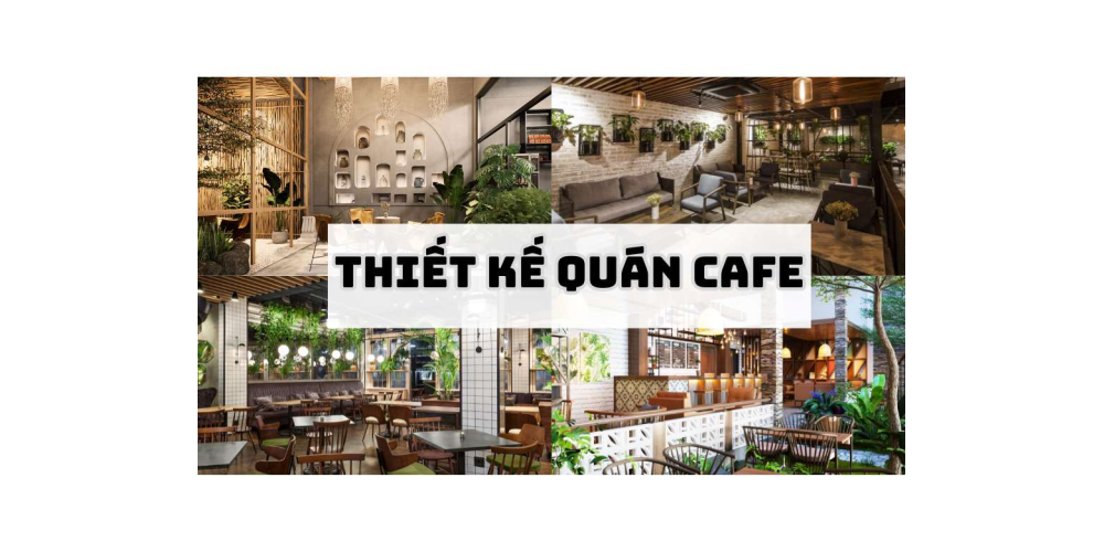 THIẾT KẾ QUÁN CAFE