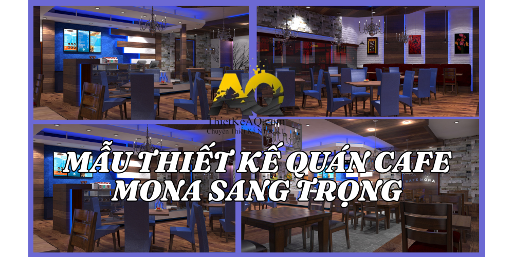 Thiết Kế Quán Cafe Mona Sang Trọng