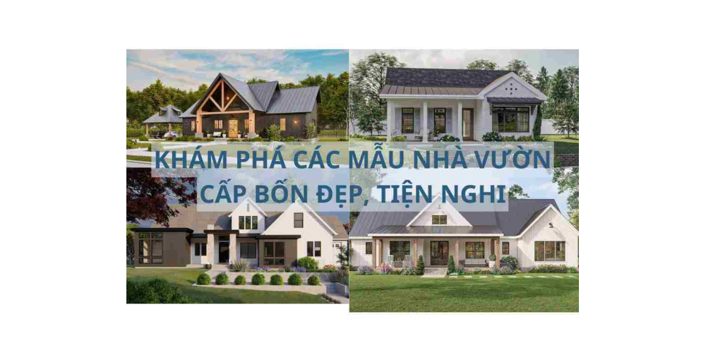 KHÁM PHÁ CÁC MẪU NHÀ VƯỜN CẤP BỐN ĐẸP, TIỆN NGHI