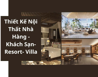 Thiết Kế Nội Thất Nhà Hàng - Khách Sạn - Resort - Villa